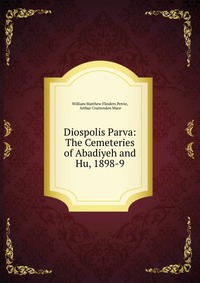 Diospolis Parva: The Cemeteries of Abadiyeh and Hu, 1898-9