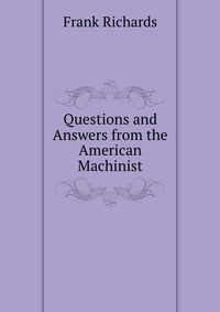 Questions and Answers from the American Machinist