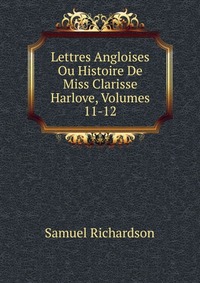 Lettres Angloises Ou Histoire De Miss Clarisse Harlove, Volumes 11-12