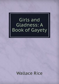 Girls and Gladness: A Book of Gayety