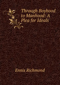 Through Boyhood to Manhood: A Plea for Ideals