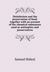 Disinfection and the preservation of food: together with an account of the chemical substances used as antiseptics and preservatives