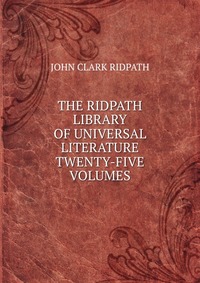 THE RIDPATH LIBRARY OF UNIVERSAL LITERATURE TWENTY-FIVE VOLUMES