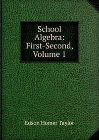 School Algebra: First-Second, Volume 1