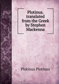 Plotinus.translated from the Greek by Stephen Mackenna