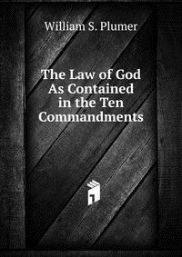 The Law of God As Contained in the Ten Commandments