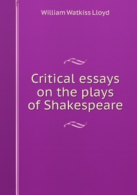 Critical essays on the plays of Shakespeare