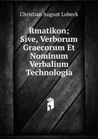 Rmatikon; Sive, Verborum Graecorum Et Nominum Verbalium Technologia