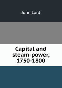 Capital and steam-power, 1750-1800