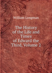 The History of the Life and Times of Edward the Third, Volume 2