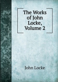 The Works of John Locke, Volume 2