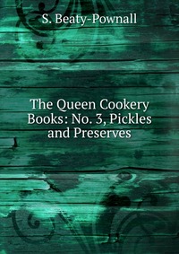 The Queen Cookery Books: No. 3, Pickles and Preserves