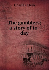 The gamblers; a story of to-day