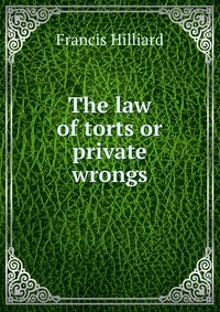 The law of torts or private wrongs