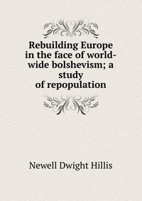 Rebuilding Europe in the face of world-wide bolshevism; a study of repopulation