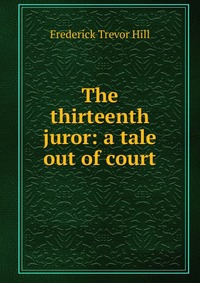 The thirteenth juror: a tale out of court