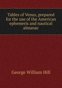 Tables of Venus, prepared for the use of the American ephemeris and nautical almanac