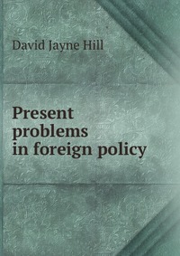 Present problems in foreign policy