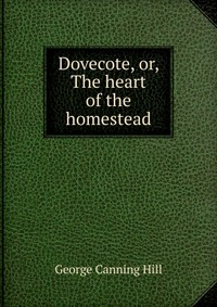 Dovecote, or, The heart of the homestead