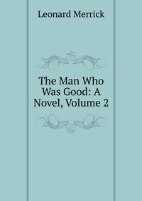 The Man Who Was Good: A Novel, Volume 2