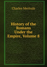 History of the Romans Under the Empire, Volume 8