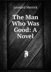 The Man Who Was Good: A Novel