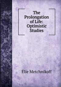 The Prolongation of Life: Optimistic Studies