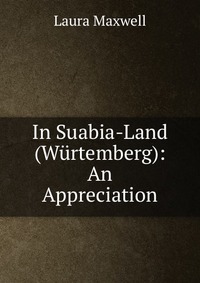 In Suabia-Land (Wurtemberg): An Appreciation