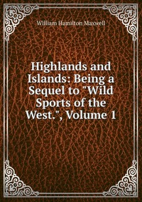 Highlands and Islands: Being a Sequel to 