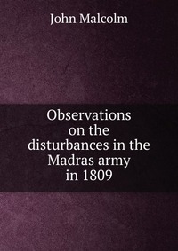 Observations on the disturbances in the Madras army in 1809