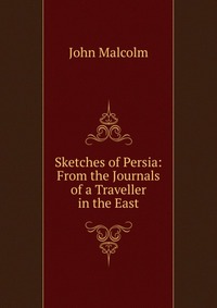 Sketches of Persia: From the Journals of a Traveller in the East