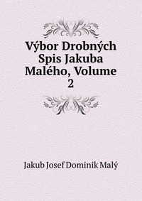 Vybor Drobnych Spis Jakuba Maleho, Volume 2