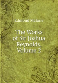 The Works of Sir Joshua Reynolds, Volume 2