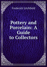 Pottery and Porcelain: A Guide to Collectors