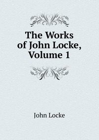 The Works of John Locke, Volume 1