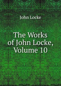 The Works of John Locke, Volume 10