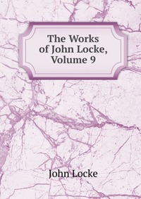 The Works of John Locke, Volume 9