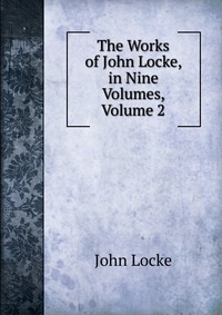 The Works of John Locke, in Nine Volumes, Volume 2