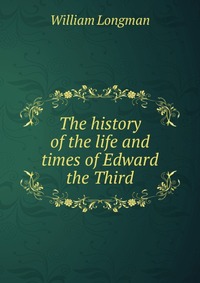 The history of the life and times of Edward the Third