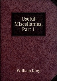 Useful Miscellanies, Part 1