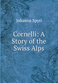 Cornelli: A Story of the Swiss Alps