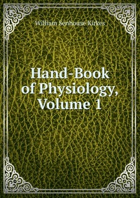 Hand-Book of Physiology, Volume 1