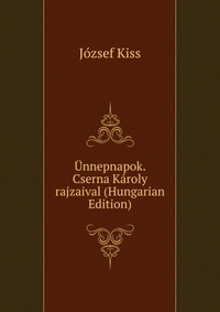 Unnepnapok. Cserna Karoly rajzaival (Hungarian Edition)