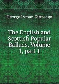 The English and Scottish Popular Ballads, Volume 1, part 1