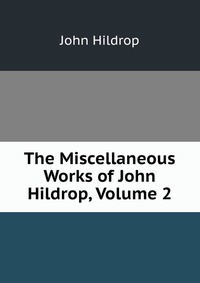 The Miscellaneous Works of John Hildrop, Volume 2