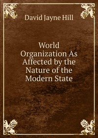 World Organization As Affected by the Nature of the Modern State