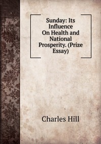 Sunday: Its Influence On Health and National Prosperity. (Prize Essay)