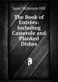 The Book of Entrees: Including Casserole and Planked Dishes