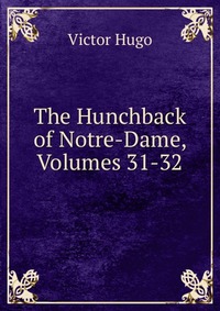 The Hunchback of Notre-Dame, Volumes 31-32