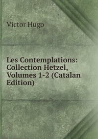 Les Contemplations: Collection Hetzel, Volumes 1-2 (Catalan Edition)